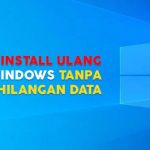 Berikut Cara Instal Ulang Windows Tanpa Kehilangan Data
