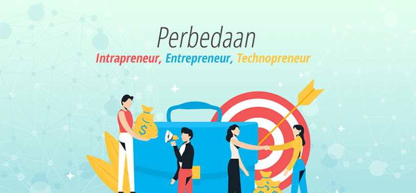 Perbedaan Entrepreneur, Intrapreneur, dan Technopreneur