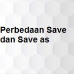 Perbedaan Save dan Save As pada Komputer dan Laptop