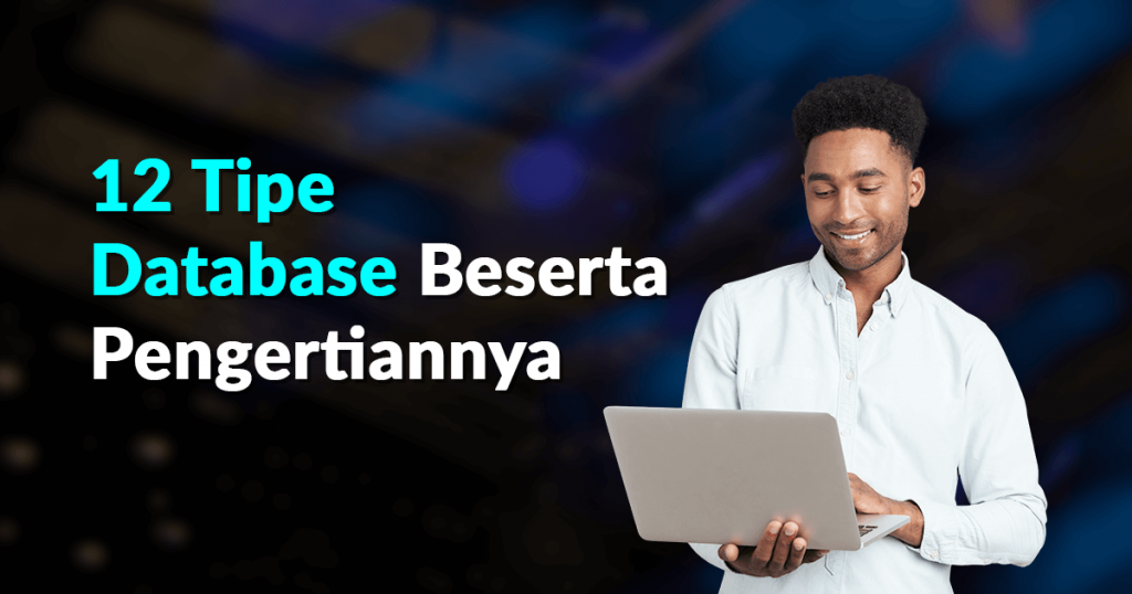 Berikut 12 Tipe Database Beserta Pengertiannya