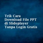 Trik Cara Download File PPT di Slideplayer Tanpa Login Gratis