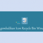 Sudah Tau Belum Cara Mengembalikan Recycle Bin yang Hilang di Windows
