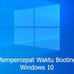 Cara Bikin Booting Windows 10 Jadi Cepat gak Pake Ribet