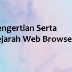 Pengertian Serta Sejarah Web Browser