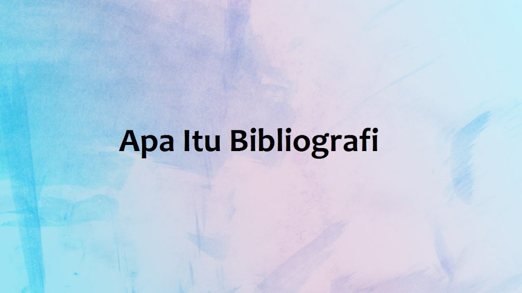 Apa Itu Bibliografi