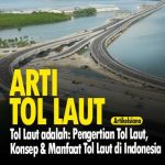 Pengertian Tol Laut, Konsep & Manfaat Tol Laut di Indonesia