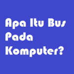 Apa Itu ‘Bus’ Pada Motherboard?