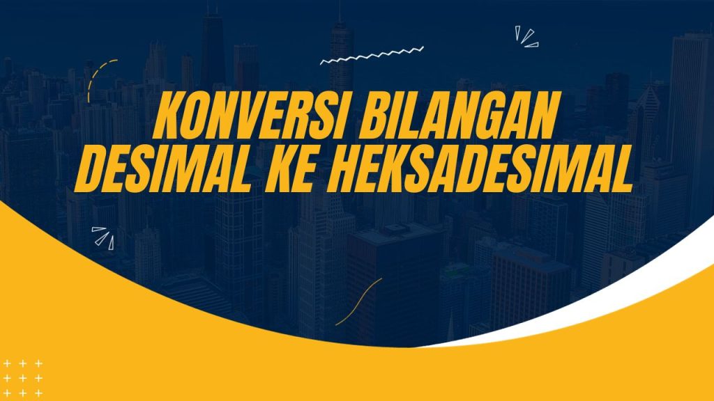 Konversi Bilangan Desimal ke Heksadesimal