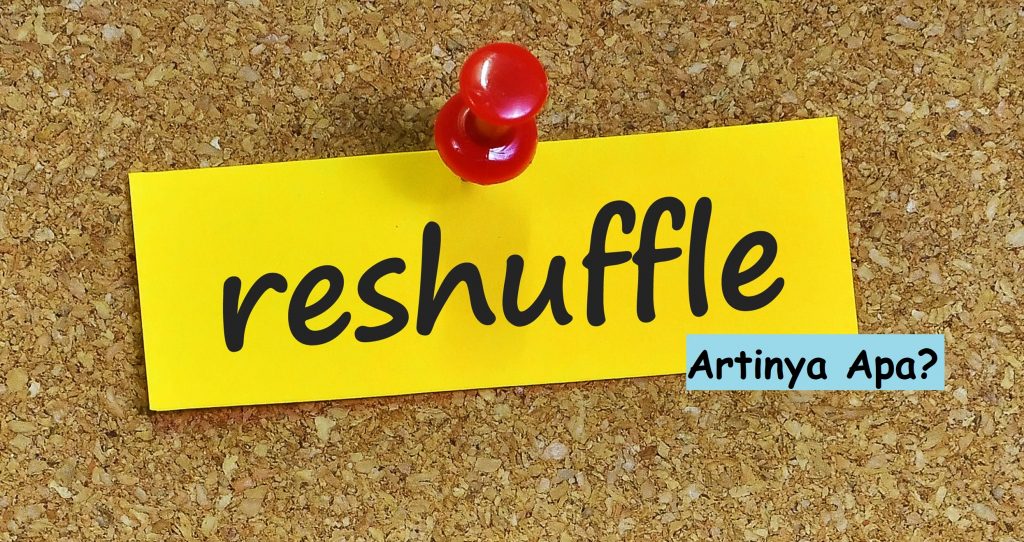 Reshuffle Artinya Apa?