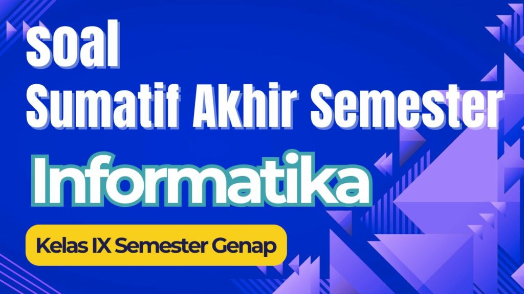 Soal Sumatif Tengah Semester Informatika Kelas IX – Semester Genap