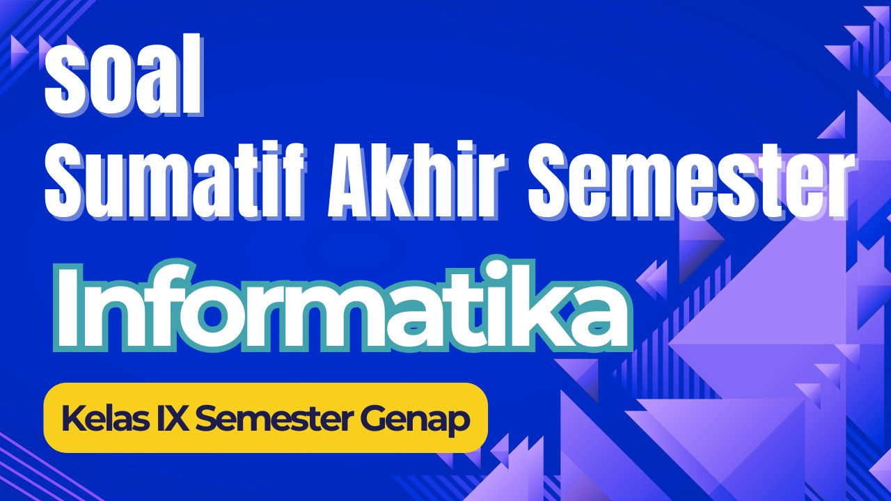 Soal Sumatif Tengah Semester Informatika Kelas IX – Semester Genap