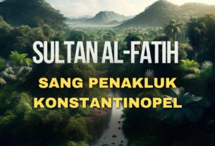 Sultan Al-Fatih Sang Penakluk Konstantinopel